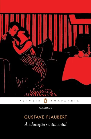 A Educação Sentimental, de Gustave Flaubert, (Companhia das Letras,  536 páginas)